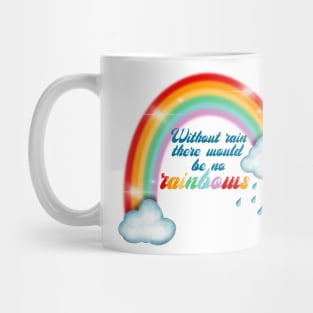 Without rain there would be no rainbows Mug